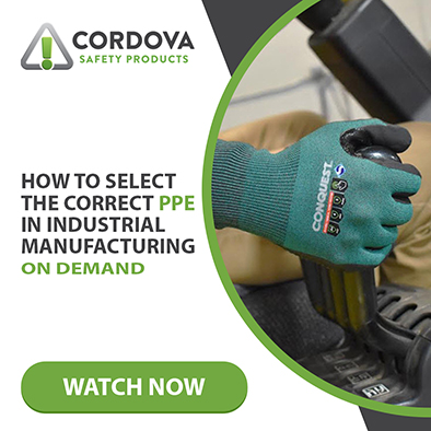 Cordova Safety Products How to Select the Correct PPE in Industrial Manufacturing ON DEMAND WATCH NOW