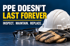 PPE Doesn't Last Forever. Inspect. Maintain. Replace.