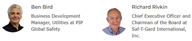 Ben Bird, Business Development Manager, Utilities at PIP Global Safety and Richard Rivkin, CEO and Chairman of the Board, Saf-T-Gard International, Inc.